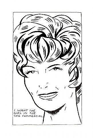 I Want To Be The Girl In The Wig Commercial by Raymond Pettibon