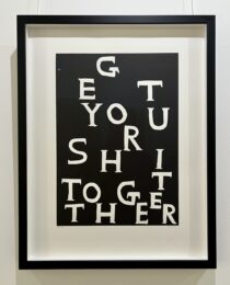 Get Your Shit Together by David Shrigley at Dellasposa