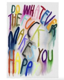 Do Whatever The F*ck Makes You Happy by CB Hoyo at Dovehouse Contemporary