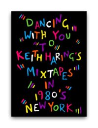Dancing With You To Keith Haring’s Mixtapes In 1980’s New York by Benjamin Thomas Taylor at Dovehouse Contemporary
