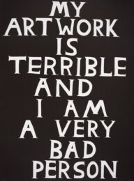 My Artwork Is Terrible And I Am a Very Bad Person by David Shrigley at Dovehouse Contemporary