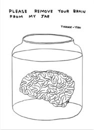 Please Remove Your Brain From My Jar by David Shrigley at Clifton Gallery