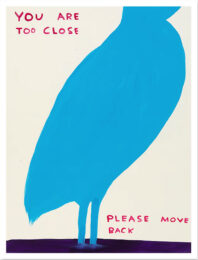 You Are Too Close, Please Move Back by David Shrigley at Clifton Gallery