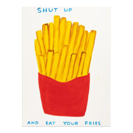 Shut Up and Eat Your Fries by David Shrigley at MLTPL