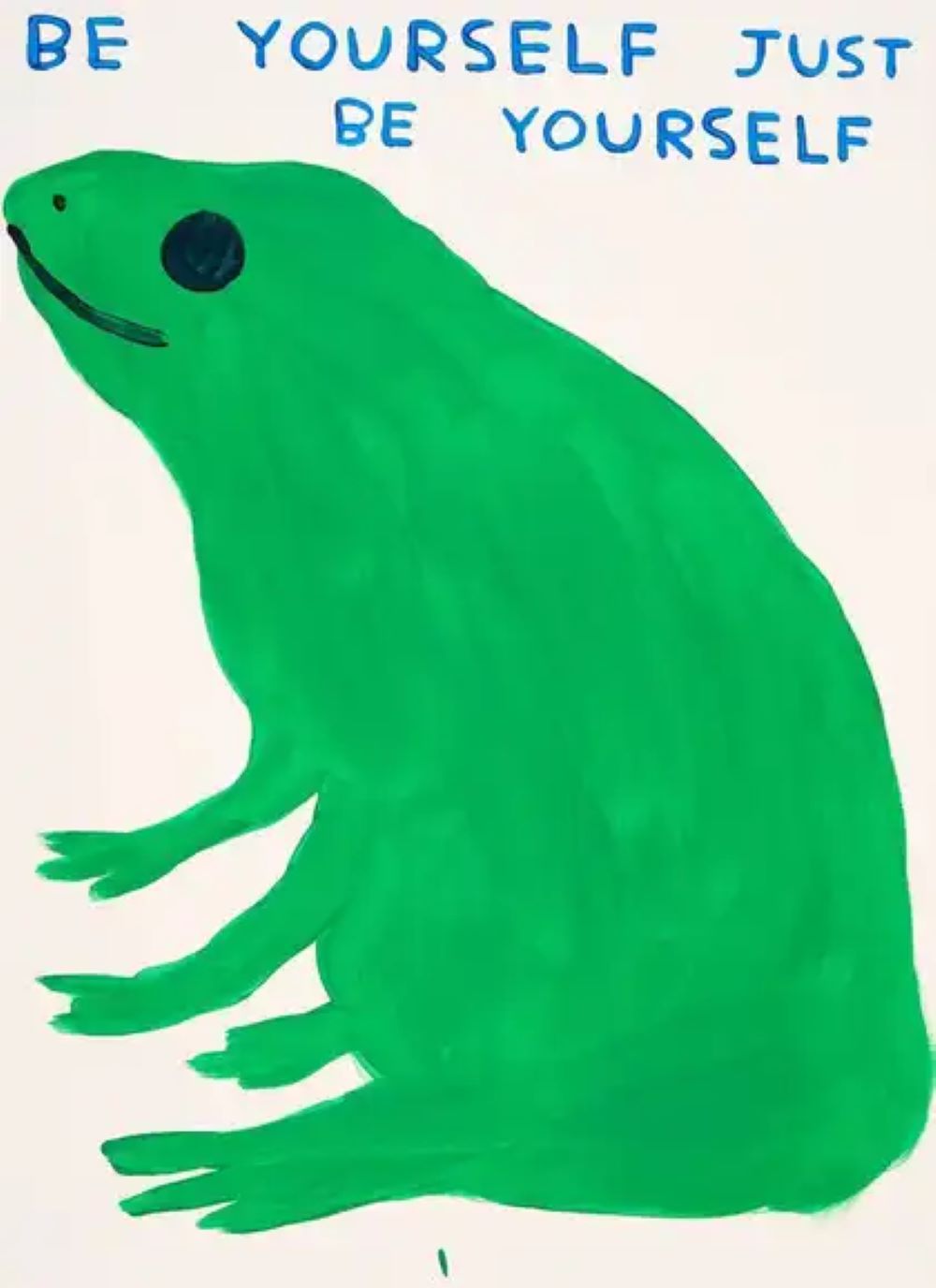 Be Yourself Just Be Yourself by David Shrigley