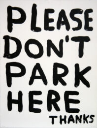 Please Don’t Park Here by David Shrigley at Michael Woolworth