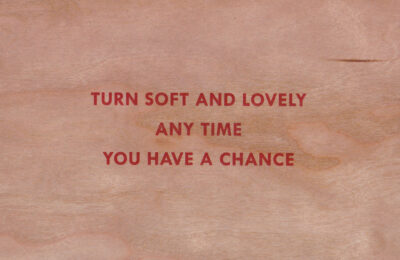 Turn Soft And Lovely Any Time You Have a Chance by Jenny Holzer at Vogtle Contemporary