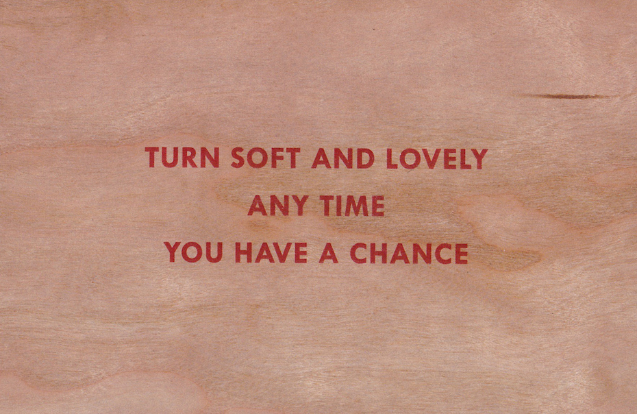 Turn Soft And Lovely Any Time You Have a Chance by Jenny Holzer