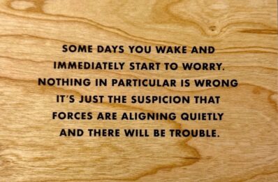 Some Days You Wake and Immediately Start to Worry [Black Text] by Jenny Holzer at Dovehouse Contemporary